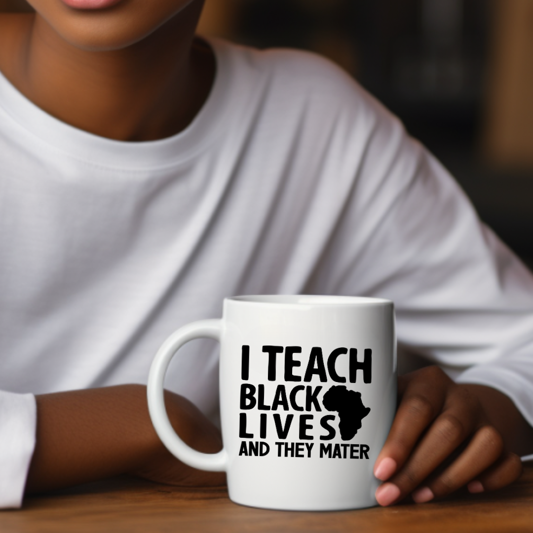 "I Teach Black Lives" Inspirational Coffee Mug