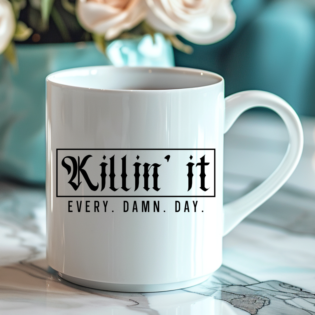 "Killin It-Every-Damn-Day" - Inspirational Coffee Mug