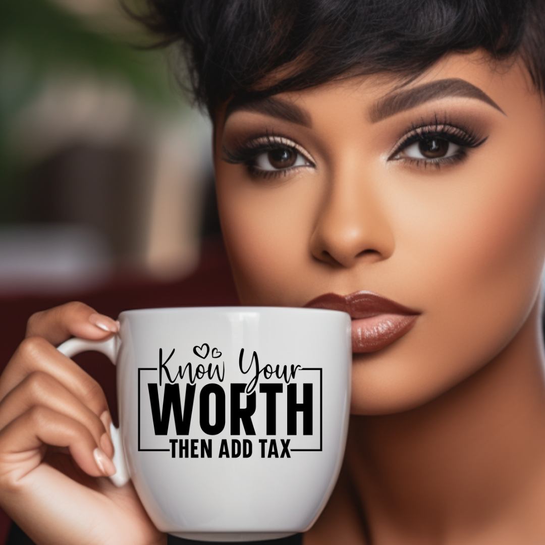 "Know Your Worth" Then Add Tax - Inspirational Coffee Mug