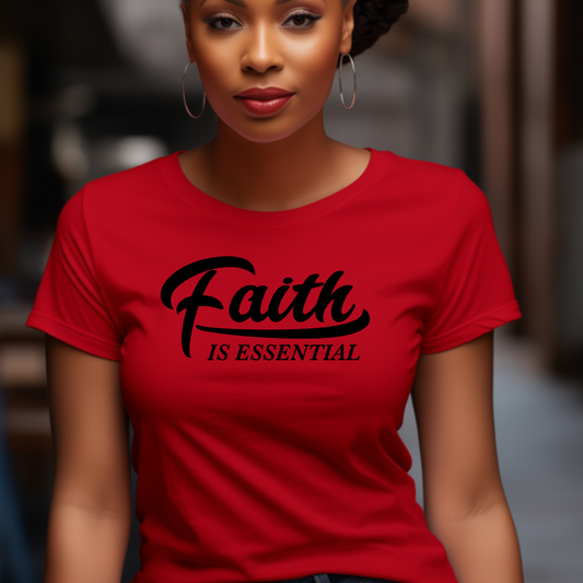 Faith Is Essential T-shirt